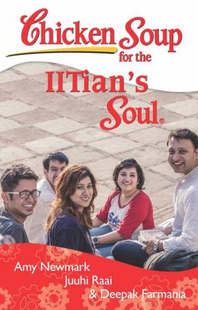 Book cover number 1 for Chicken Soup For The IITian's Soul written by Amy Newmark, Juuhi Raai, Deepak Farmania published by Westland