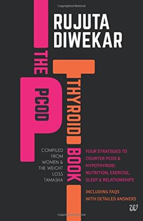 Book cover number 1 for The PCOD : Thyroid Book  (Compiled From Women And The Weight Loss Tamasha) written by Rujuta Diwekar published by Westland