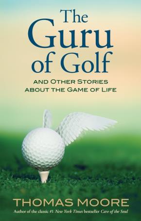 Book cover number 1 for The Guru Of Golf And Other Stories About The Game Of Life written by Thomas Moore published by Hay House