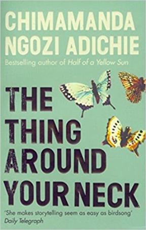 Book cover number 1 for The Thing Around your Neck written by Chimamanda Ngozi Adichie published by Fourth Estate