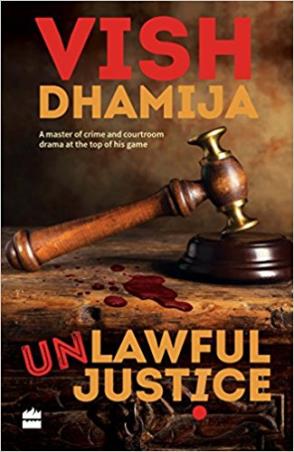 Book cover number 1 for Unlawful Justice written by Vish Dhamija published by Harper Collins Publishers