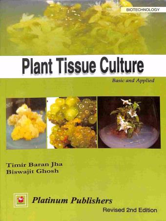 Book cover number 1 for Plant Tissue Culture : Basic And Applied written by Timir Baran Jha, Biswajit Ghosh published by Platinum Publishers
