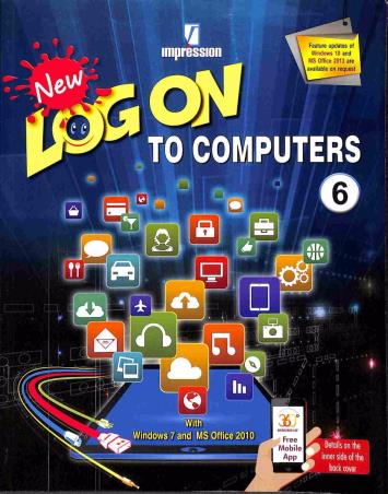 Book cover number 1 for New Log On To Computers 6 (With Windows 7 And MS Office 2010) written by Manjeet Jauhar, Meera Aggarwal published by Impression