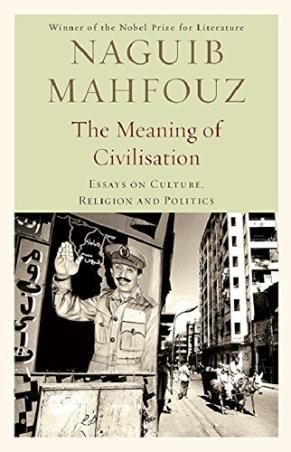 Book cover number 1 for The Meaning Of Civilisation : Essays On Culture, Religion And Politics written by Naguib Mahfouz published by Speaking Tiger Publishing Private Limited
