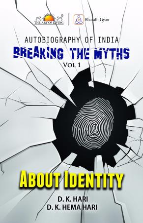 Book cover number 1 for Autobiography Of India : Breaking The Myths Volume 1 About Identity written by D. K. Hari, D. K. Hema Hari published by Sri Sri Publications Trust