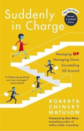 Book cover number 1 for Suddenly In Charge : Managing Up, Managing Down, Succeeding All Around written by Roberta Chinsky Matuson published by Hachette