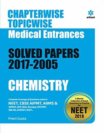 Book cover number 1 for Chapterwise Topicwise Solved Papers 2017-2005 : Chemistry For Medical Entrances written by Preeti Gupta published by Arihant Prakashan