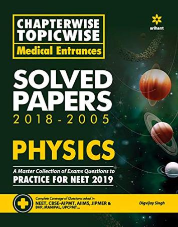 Book cover number 1 for Chapterwise Topicwise Solved Papers 2018-2005 : Physics For Medical Entrances written by Digvijay Singh published by Arihant Prakashan