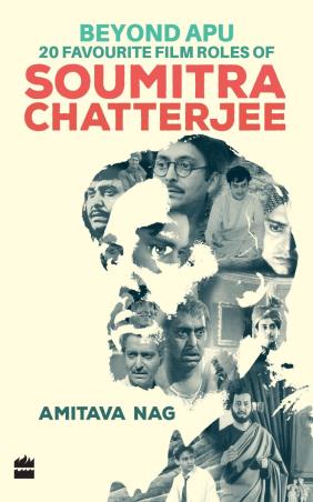 Book cover number 1 for Beyond Apu : 20 Favourite Film Roles Of Soumitra Chatterjee written by Amitava Nag published by Harper Collins Publishers