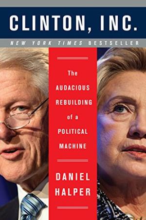 Book cover number 1 for Clinton, Inc. The Audacious Rebuilding Of A Political Machine written by Daniel Halper published by Broadside Books