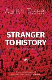 Book cover number 1 for Stranger To History : A Son's Journey Through Islamic Lands written by Aatish Taseer published by Harper Collins Publishers