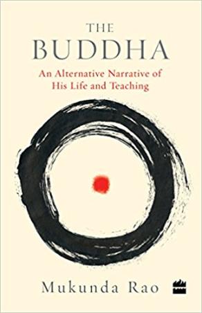 Book cover number 1 for The Buddha : An Alternative Narrative Of His Life And Teaching written by Mukunda Rao published by Element