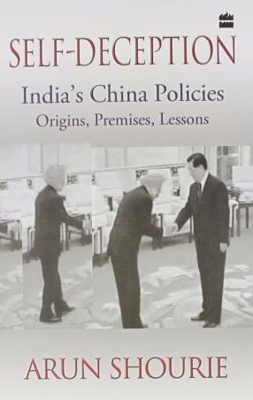 Book cover number 1 for Self-Deception : India's China Policies Origins, Premises, Lessons written by Arun Shourie published by Harper Collins Publishers
