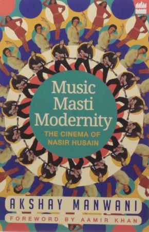 Book cover number 1 for Music, Masti, Modernity : The Cinema Of Nasir Husain written by Akshay Manwani published by Harper Collins Publishers
