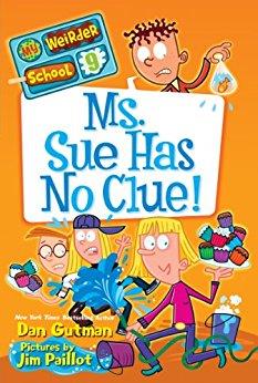 Book cover number 1 for My Weirder School 9 : Ms. Sue Has No Clue! written by Dan Gutman published by Harper Collins Publishers