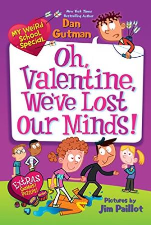 Book cover number 1 for My Weird School Special : Oh, Valentine, We've Lost Our Minds! written by Dan Gutman published by Harper Collins Publishers