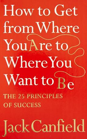 Book cover number 1 for How To Get From Where You Are To Where Want To Be written by Jack Canfield published by Element