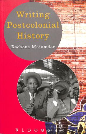 Book cover number 1 for Writing Postcolonial History written by Rochona Majumdar published by Bloomsbury Publishing