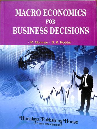 Book cover number 1 for Macro Economics For Business Decisions written by M. Muniraju, S. K. Podder published by Himalaya Publishing House