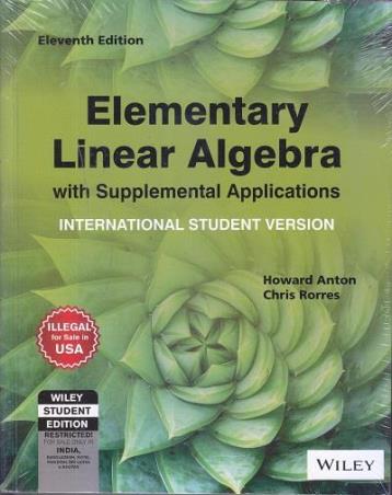 Book cover number 1 for Elementary Linear Algebra With Supplemental Application written by Howard Anton, Chris Rorres published by Wiley India Pvt. Ltd.