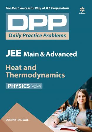 Book cover number 1 for DPP JEE Main & Advanced Physics Vol 4 : Heat And Thermodynamics written by Deepak Paliwal published by Arihant Prakashan