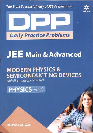 Book cover number 1 for DPP JEE Main & Advanced Physics Vol 9 : Modern Physics & Semiconducting Devices written by Deepak Paliwal published by Arihant Prakashan
