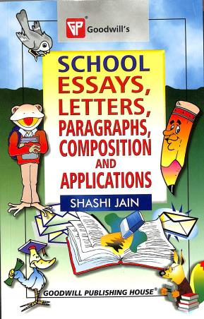 Book cover number 1 for School Essays, Letters, Paragraphs, Composition And Applications written by Shashi Jain published by Goodwill Publishing House