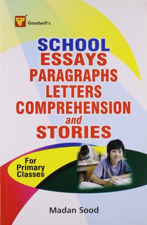 Book cover number 1 for School Essays, Paragraphs, Letters, Comprehension And Stories (For Primary Classes) written by Madan Sood published by Goodwill Publishing House