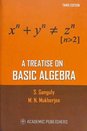 Book cover number 1 for A Treatise On Basic Algebra written by S. Ganguly, M. N. Mukherjee published by Academic Publishers