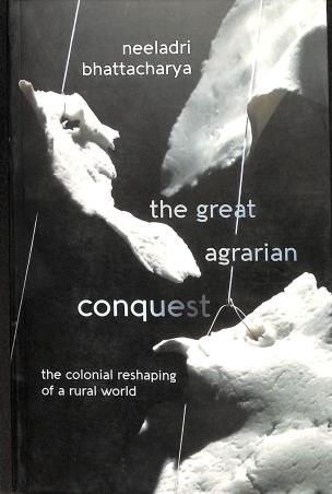 Book cover number 1 for The Great Agrarian Conquest written by Neeladri Bhattacharya published by Permanent Black