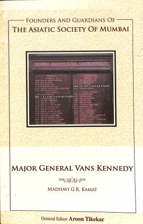 Book cover number 1 for Major General Vans Kennedy : Founders And Guardians Of The Asiatic Society Of Mumbai written by Madhavi G. R. Kamat published by Indus Source Books