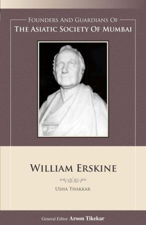 Book cover number 1 for William Erskine : Founders And Guardians Of The Asiatic Society Of Mumbai written by Usha Thakkar published by Indus Source Books