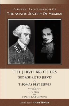 Book cover number 1 for The Jervis Brothers (George Risto Jervis & Thomas Best Jervis) : Founders And Guardians Of The Asiat written by J. V. Naik, Prabha Ravi Shankar published by Indus Source Books