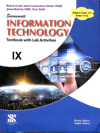 Book cover number 1 for Information Technology Class 9 (Textbook With Lab Activities) written by Reeta Sahoo, Gagan Sahoo published by New Saraswati House (India) Pvt. Ltd.