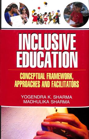 Book cover number 1 for Inclusive Education : Conceptual Framework, Approaches And Facilitators written by Yogendra K. Sharma, Madhulika Sharma published by Kanishka Publishers