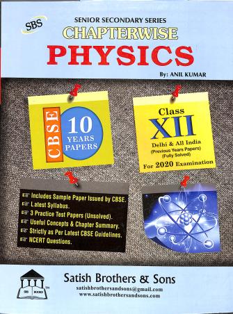 Book cover number 1 for Physics : Chapterwise 10 Years Papers CBSE Class 12 (2020 Examination) written by Anil Kumar published by Satish Brothers & Sons