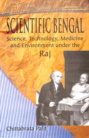 Book cover number 1 for Scientific Bengal : Science, Technology, Medicine And Environment Under The Raj written by Chittabrata Palit published by Kalpaz Publications