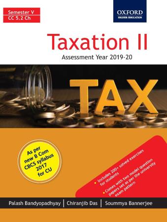 Book cover number 1 for Taxation 2 (Assessment Year 2019-20) Semester 5 written by Chiranjib Das, Palash Bandyopadhyay, Soummya Bannerjee published by Oxford University Press