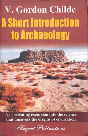 Book cover number 1 for A Short Introduction To Archaeology written by V. Gordon Childe published by Surjeet Publications