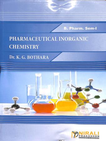 Book cover number 1 for Pharmaceutical Inorganic Chemistry (B. Pharm. Sem-1) written by K. G. Bothara published by Nirali Prakashan