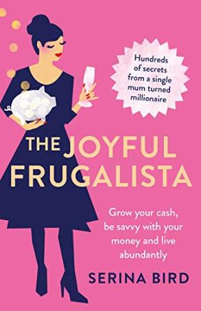 Book cover number 1 for The Joyful Frugalista : Grow Your Cash, Be Savvy With Your Money And Live Abundantly written by Serina Bird published by Murdoch Books