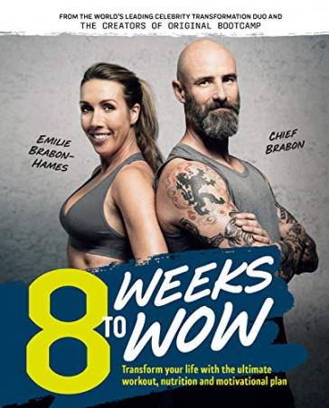 Book cover number 1 for 8 Weeks To Wow : Transform Your Life With The Ultimate Workout, Nutrition And Motivational Plan written by Chief Brabon, Emilie Brabon-Hames published by Murdoch Books