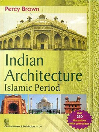 Book cover number 1 for Indian Architecture : Islamic Period written by Percy Brown published by CBS Publishers & Distributors Pvt. Ltd.