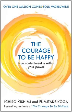 Book cover number 1 for Courage To Be Happy written by Ichiro Kishimi, Fumitake Koga published by Allen & Unwin
