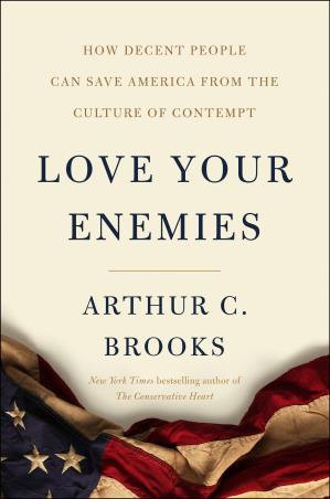 Book cover number 1 for Love Your Enemies written by Arthur C. Brooks published by Broadside Books