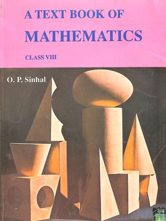 Book cover number 1 for A Text Book Of Mathematics Class 8 written by O. P. Sinhal published by General Printers & Publishers