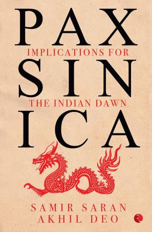 Book cover number 1 for Pax Sinica : Implications For The Indian Dawn written by Samir Saran, Akhil Deo published by Rupa Publications India