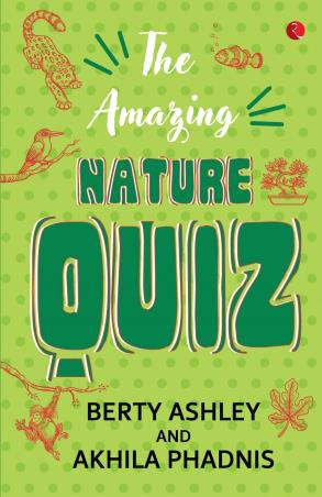 Book cover number 1 for The Amazing Nature Quiz written by Berty Ashley, Akhila Phadnis published by Rupa Publications India