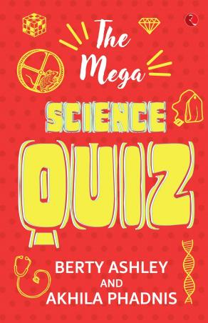 Book cover number 1 for The Mega Science Quiz written by Berty Ashley, Akhila Phadnis published by Rupa Publications India