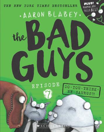 Book cover number 1 for The Bad Guys Episode -7 : Do-You-Think-He-Saurus?! written by Aaron Blabey published by Scholastic